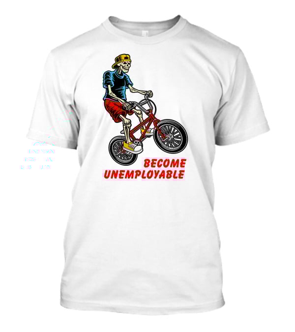 Shithead Steve Merch Skeleton BMX Rider Become Unemployable T-Shirt