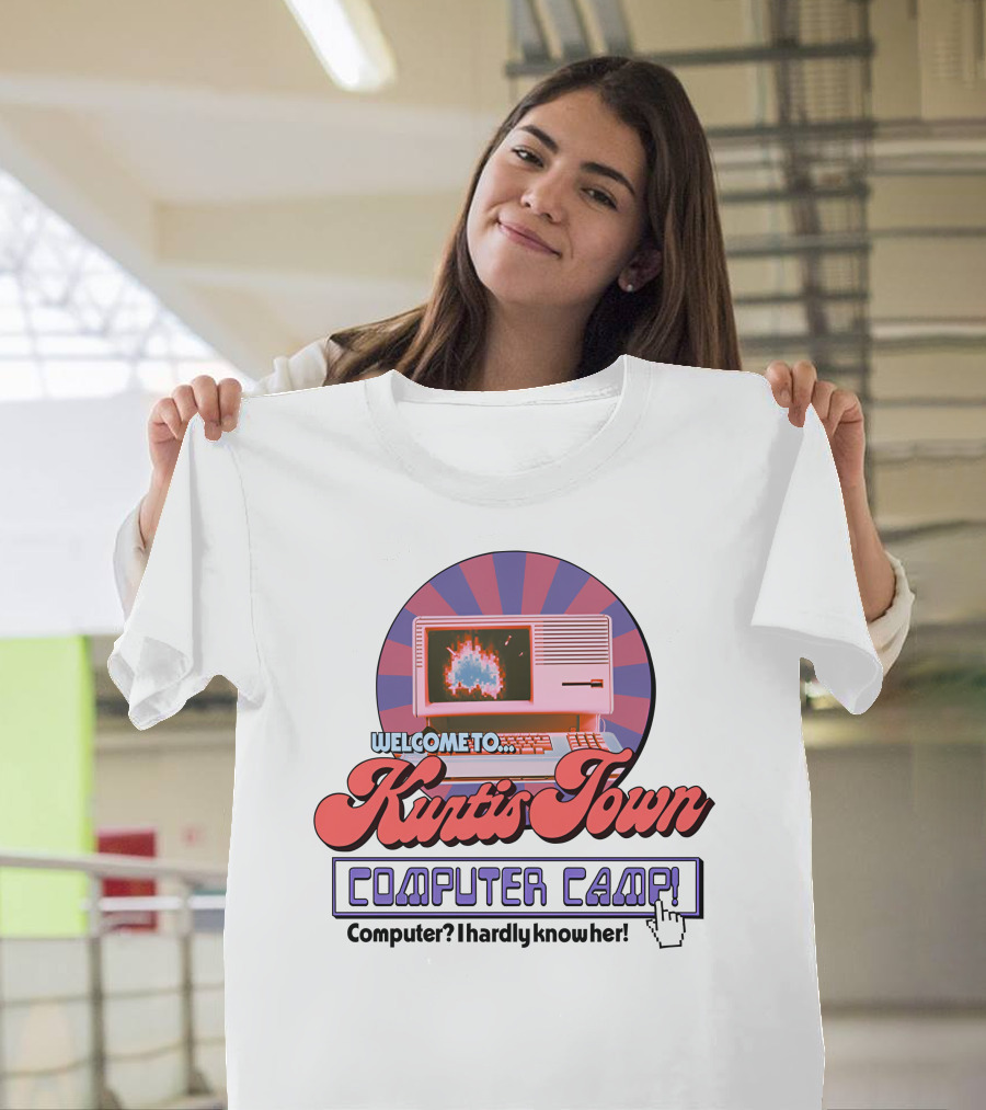 Welcome to Kurtis Town Computer Camp Computer I Hardly Know Her T-Shirt