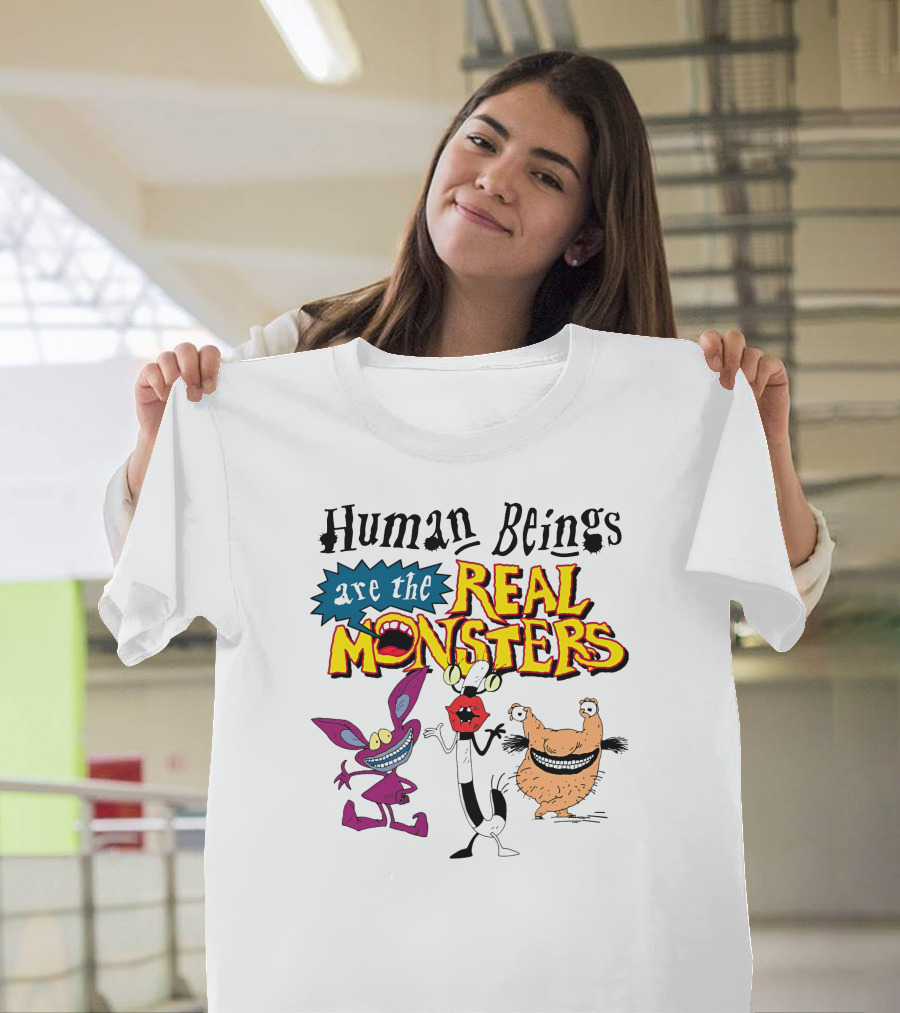 Human Beings Are The Real Monsters Aaahh Real Monsters Characters T-Shirt