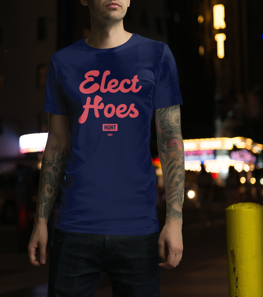 Elect Hoes Hunt Alexandra Hunt Store T-Shirt