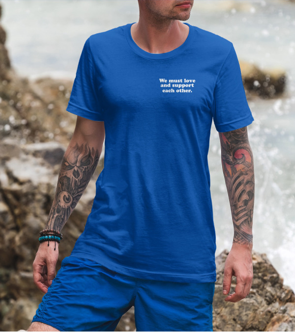 Shea Wesley Martin We Must Love And Support Each Other Blue T-Shirt