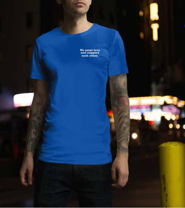 Shea Wesley Martin We Must Love And Support Each Other Blue T-Shirt