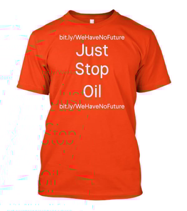 Just Stop Oil Chairman Of Spring Xi Jinping We Have No Future T-Shirt