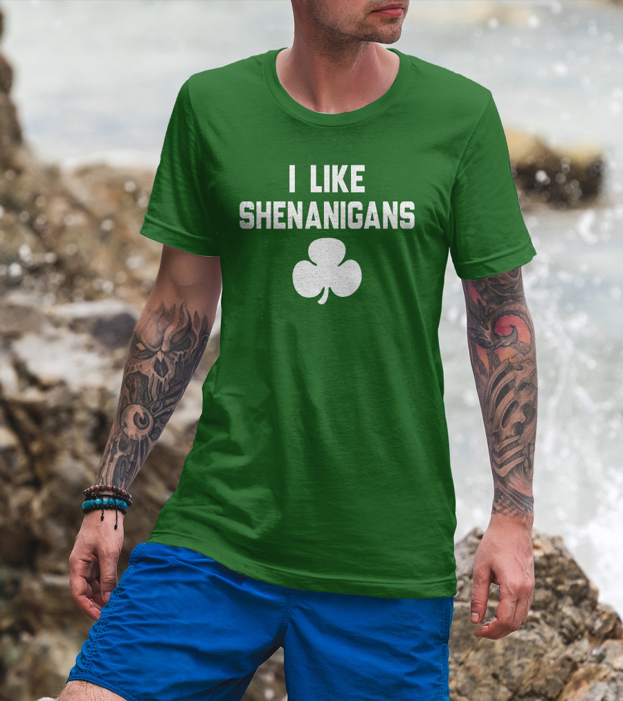 I Like Shenanigans Shamrock Irish Green St. Patrick's Day T-Shirt