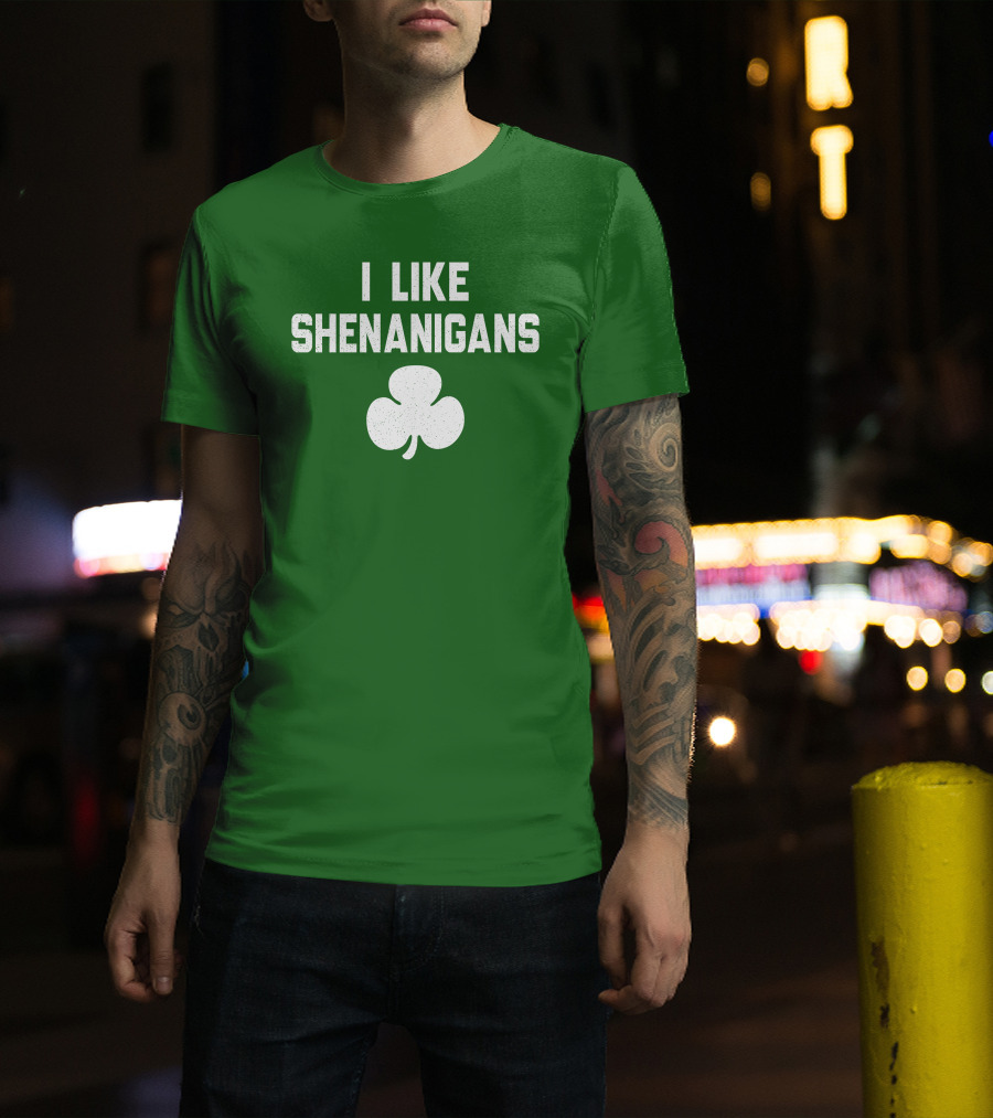 I Like Shenanigans Shamrock Irish Green St. Patrick's Day T-Shirt