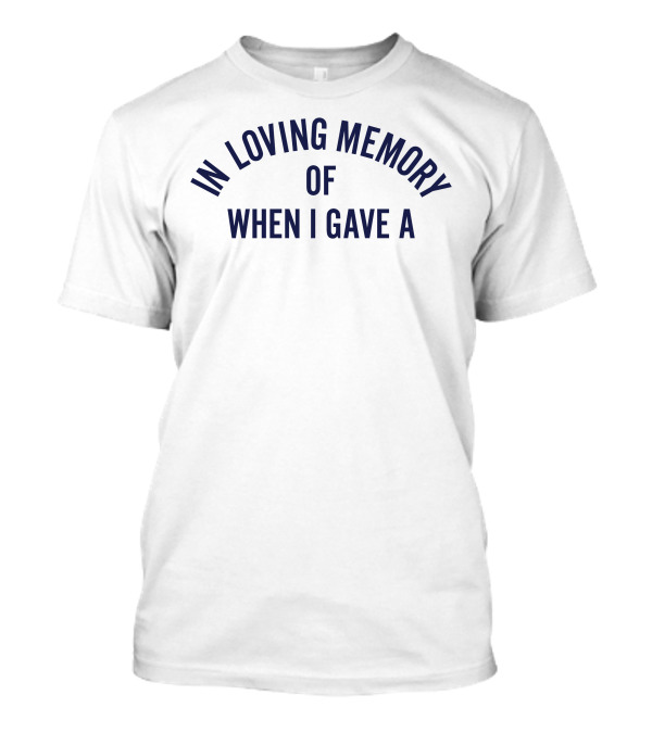 In Loving Memory Of When I Gave A T-Shirt