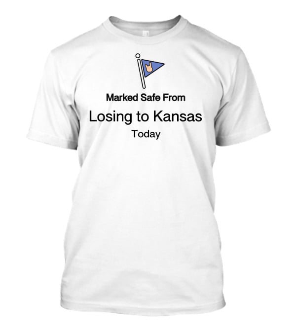Marked Safe From Losing To Kansas Today Flag T-Shirt