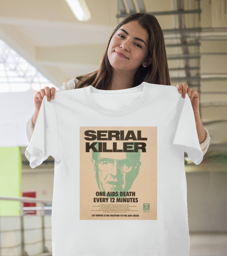Serial Killer George Bush One Aids Death Every 12 Minutes Lip Service Is No Solution To The AIDS Crisis T-Shirt