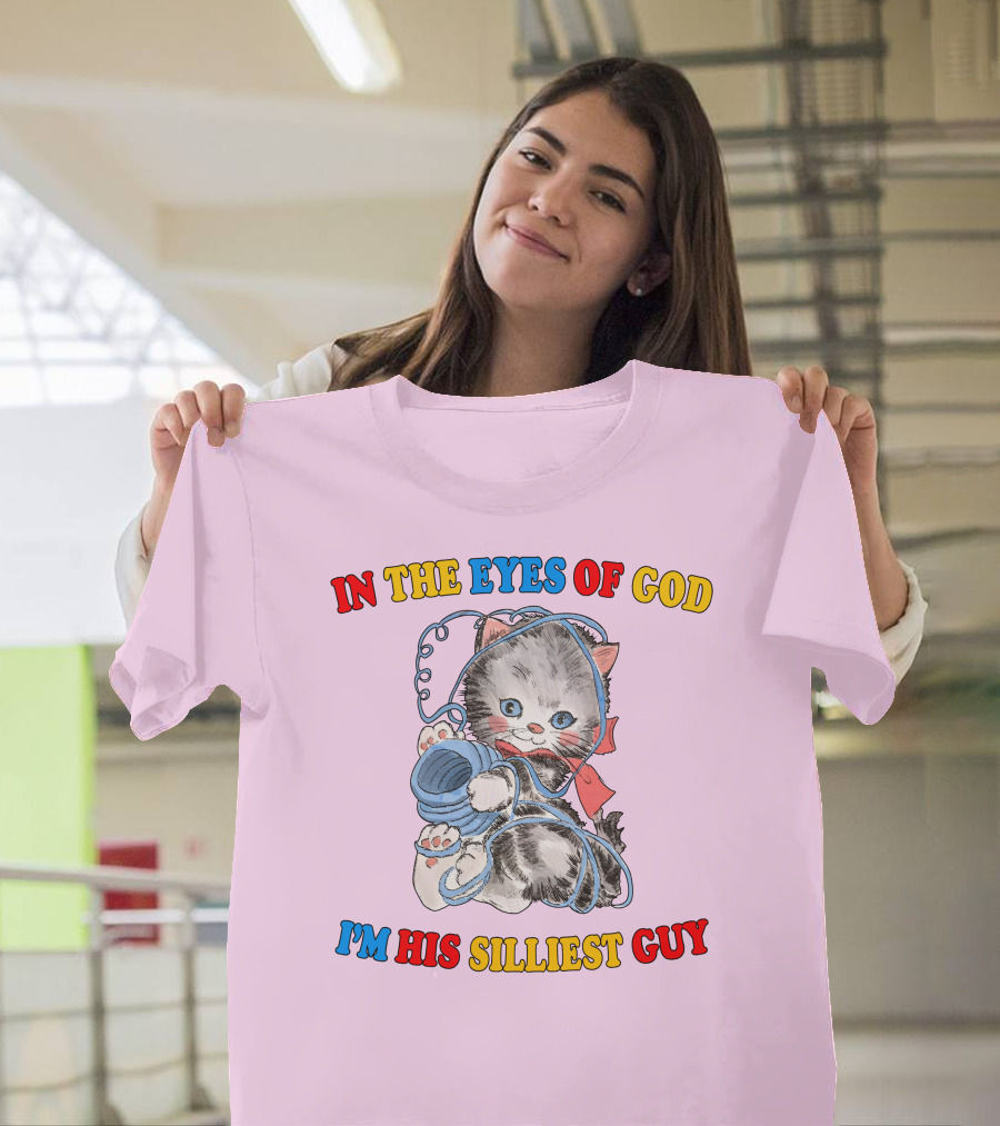 In The Eyes Of God I'm His Silliest Guy Playing Kitten T-Shirt