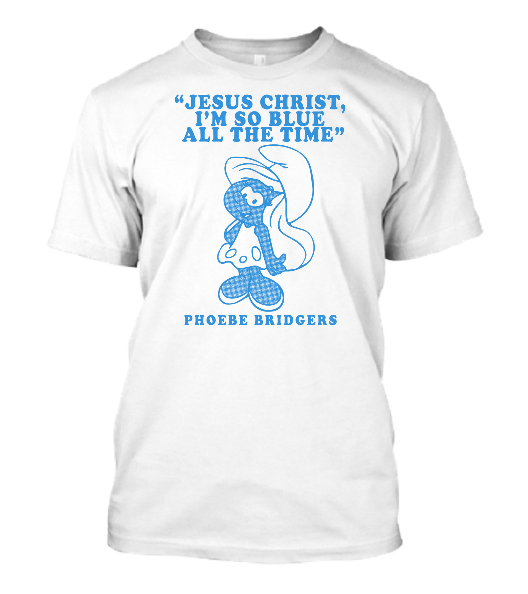Jesus Christ I’m So Blue All The Time Phoebe Bridgers Smurfette T-Shirt