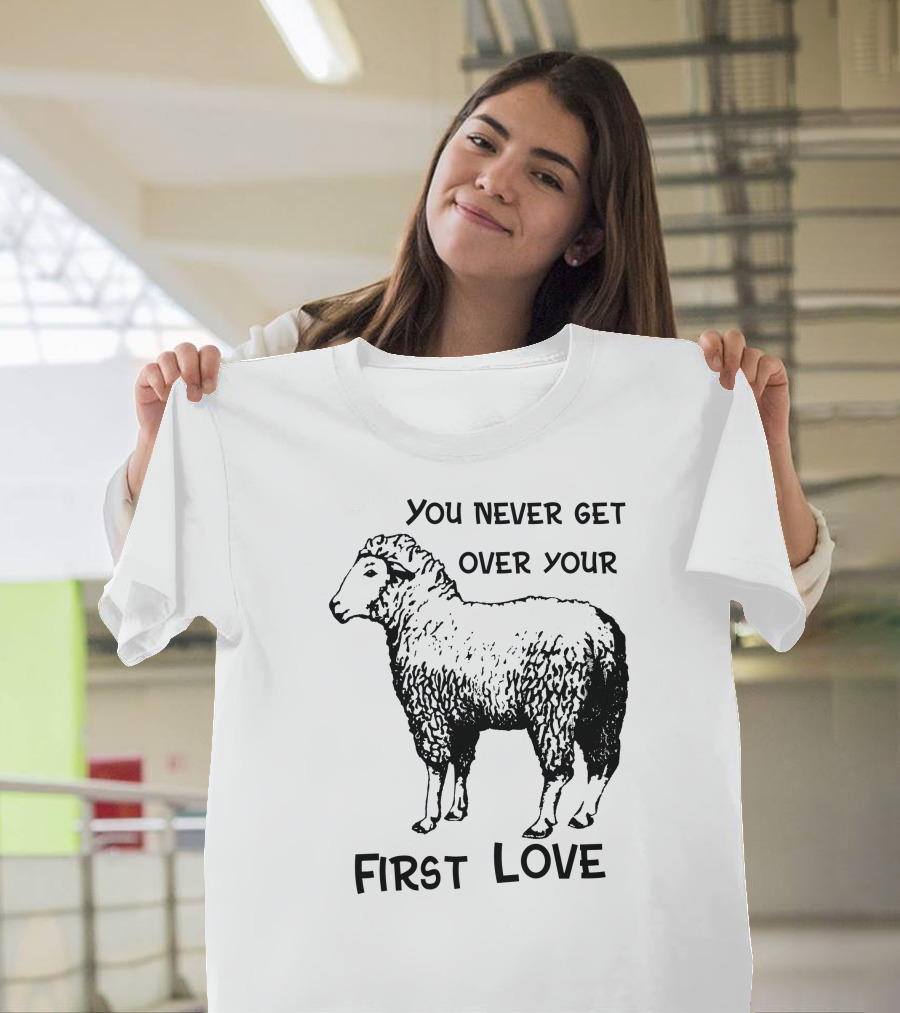 You Never Get Over Your First Love Sheep Illustration Shirts That Go Hard T-Shirt