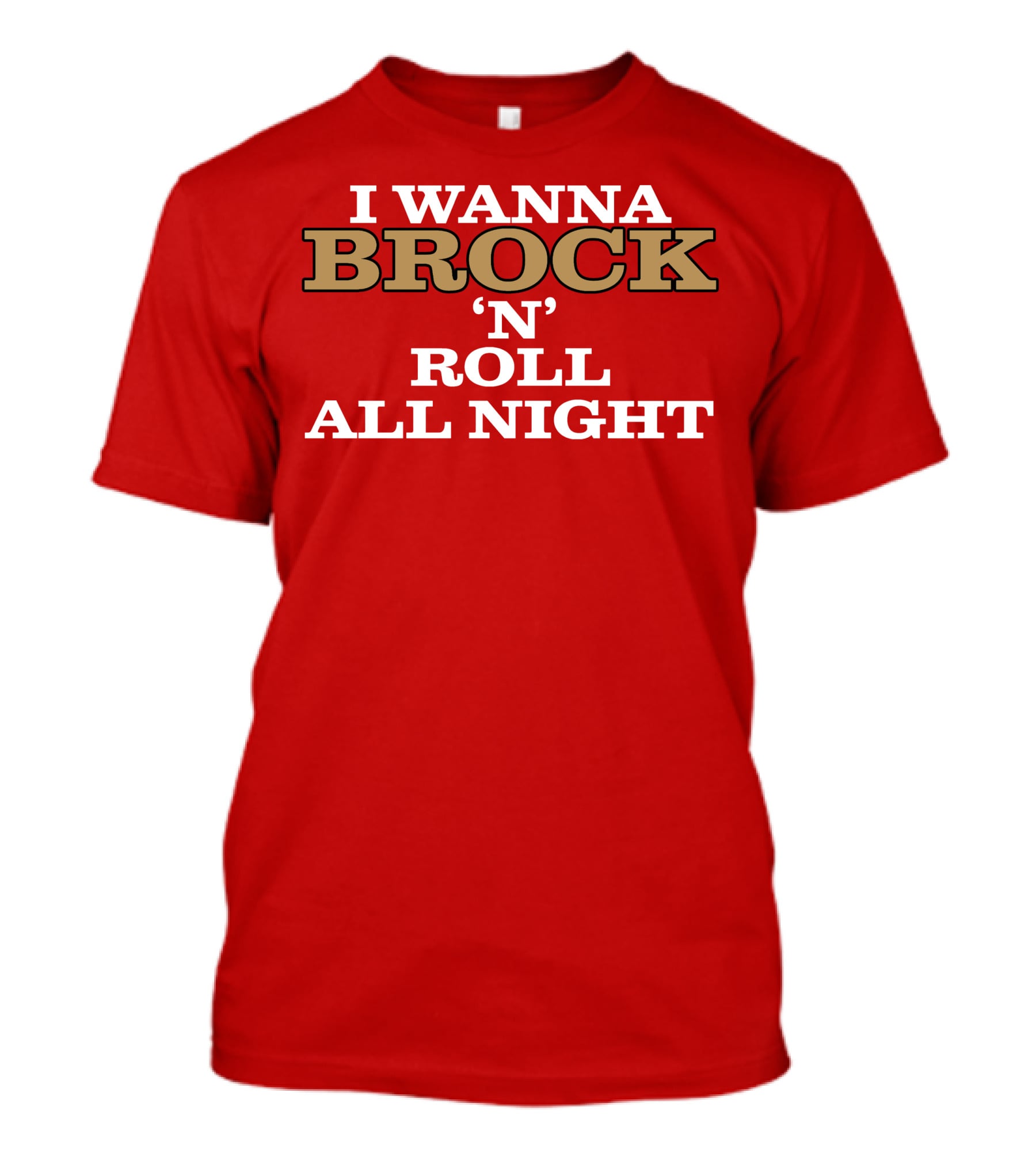 I Wanna Brock ‘N’ Roll All Night T-Shirt