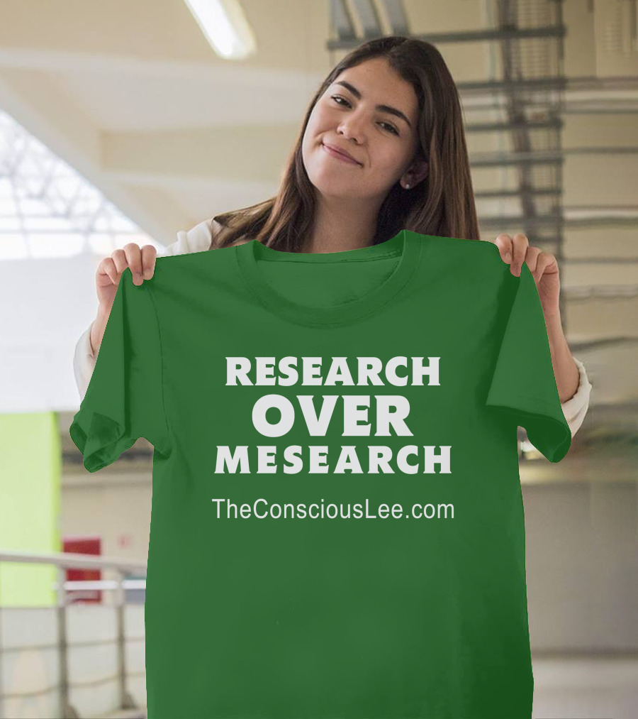 Research Over Mesearch TheConsciousLee.com T-Shirt