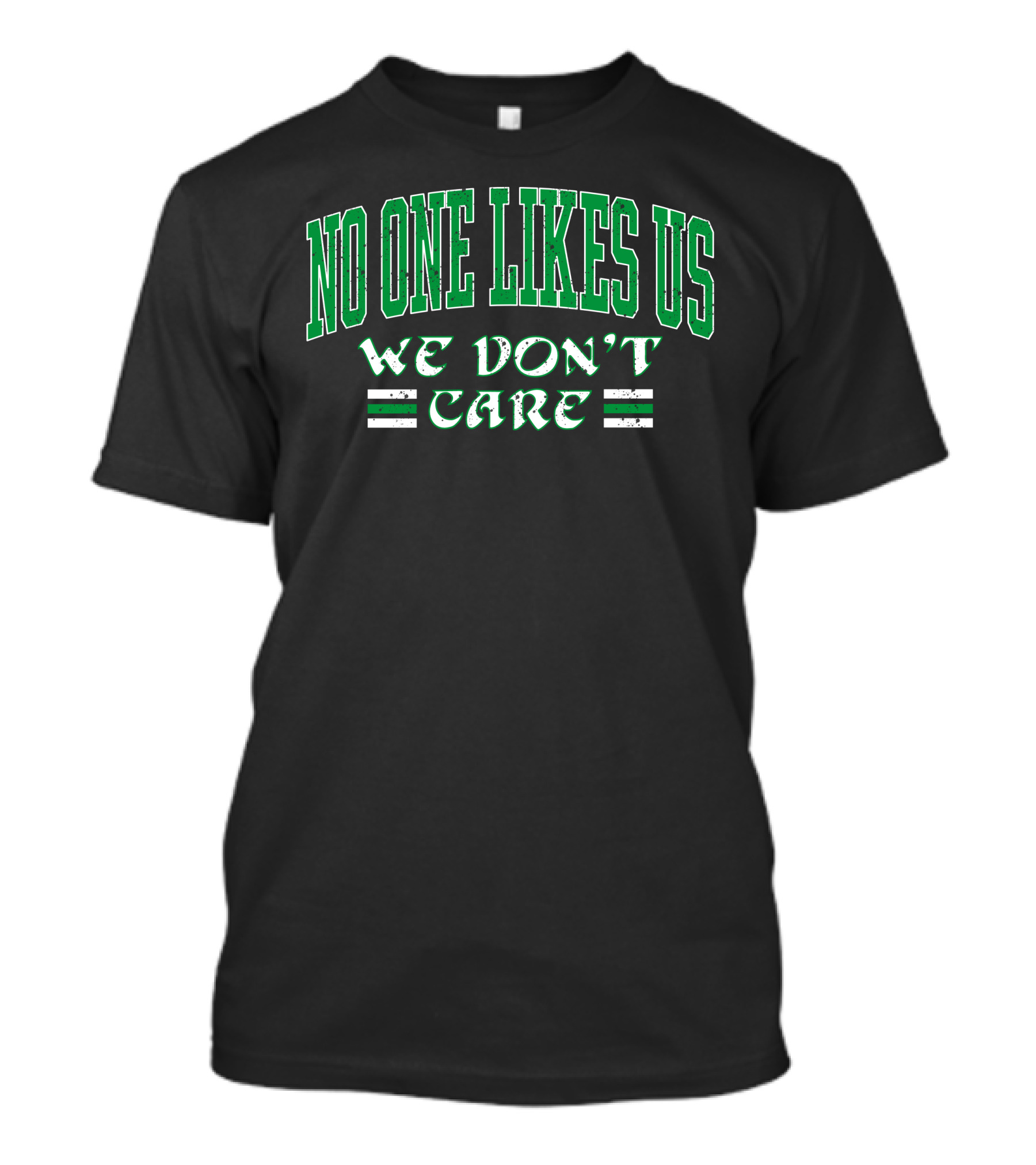 No One Likes Us We Don't Care Shirt Green Text T-Shirt