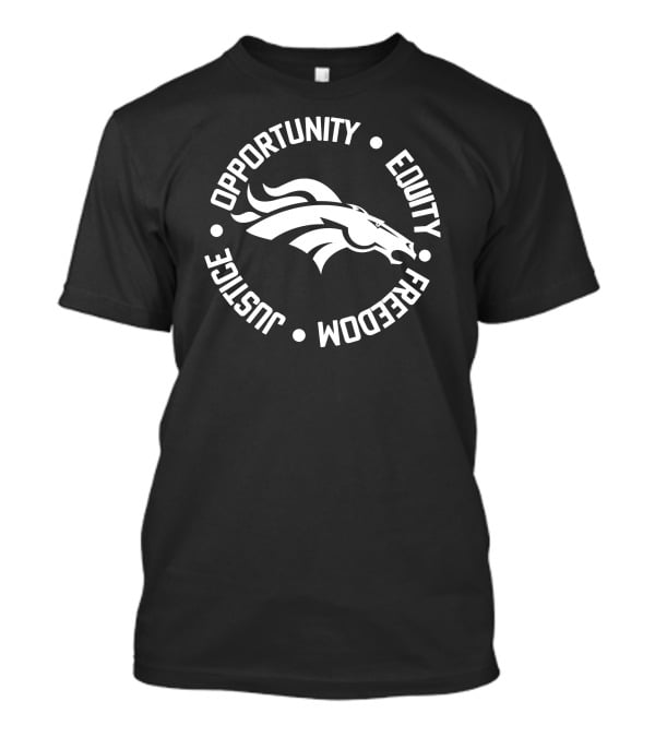 Opportunity Equity Freedom Justice Denver Broncos T-Shirt