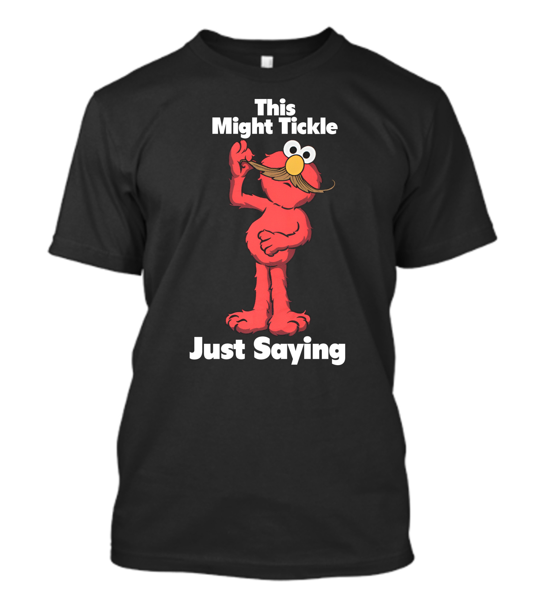 This Might Tickle Just Saying Elmo Mustache T-Shirt