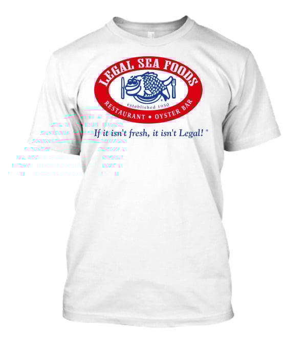 Legal Sea Foods Restaurant Oyster Bar Established 1950 If It Isn't Fresh It Isn't Legal T-Shirt