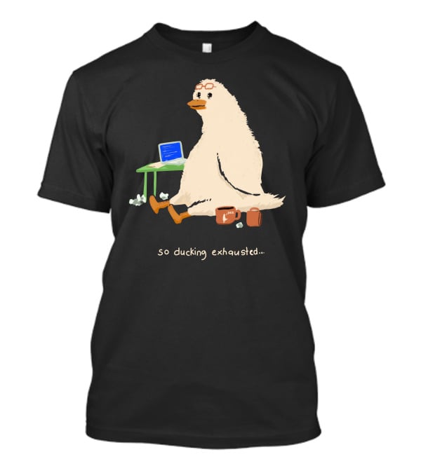 So Ducking Exhausted Coffee Laptop Duck T-Shirt