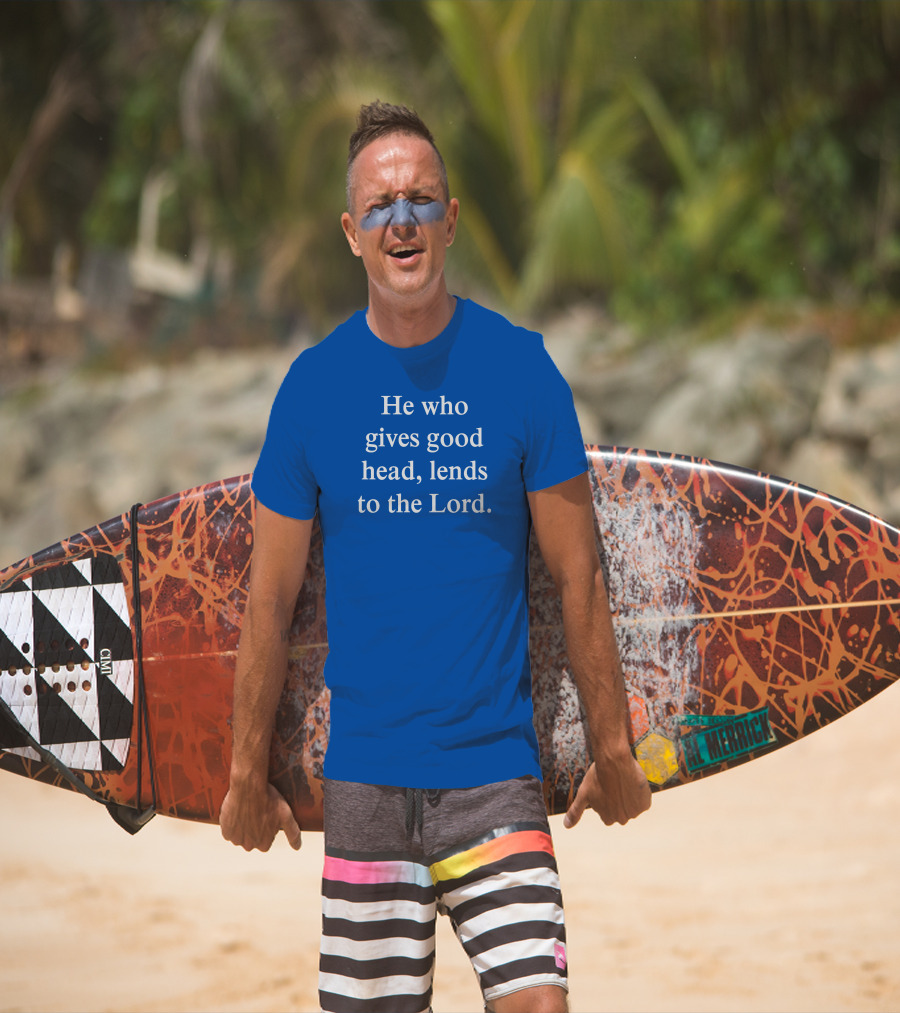He Who Gives Good Head Lends To The Lord Blue Text T-Shirt