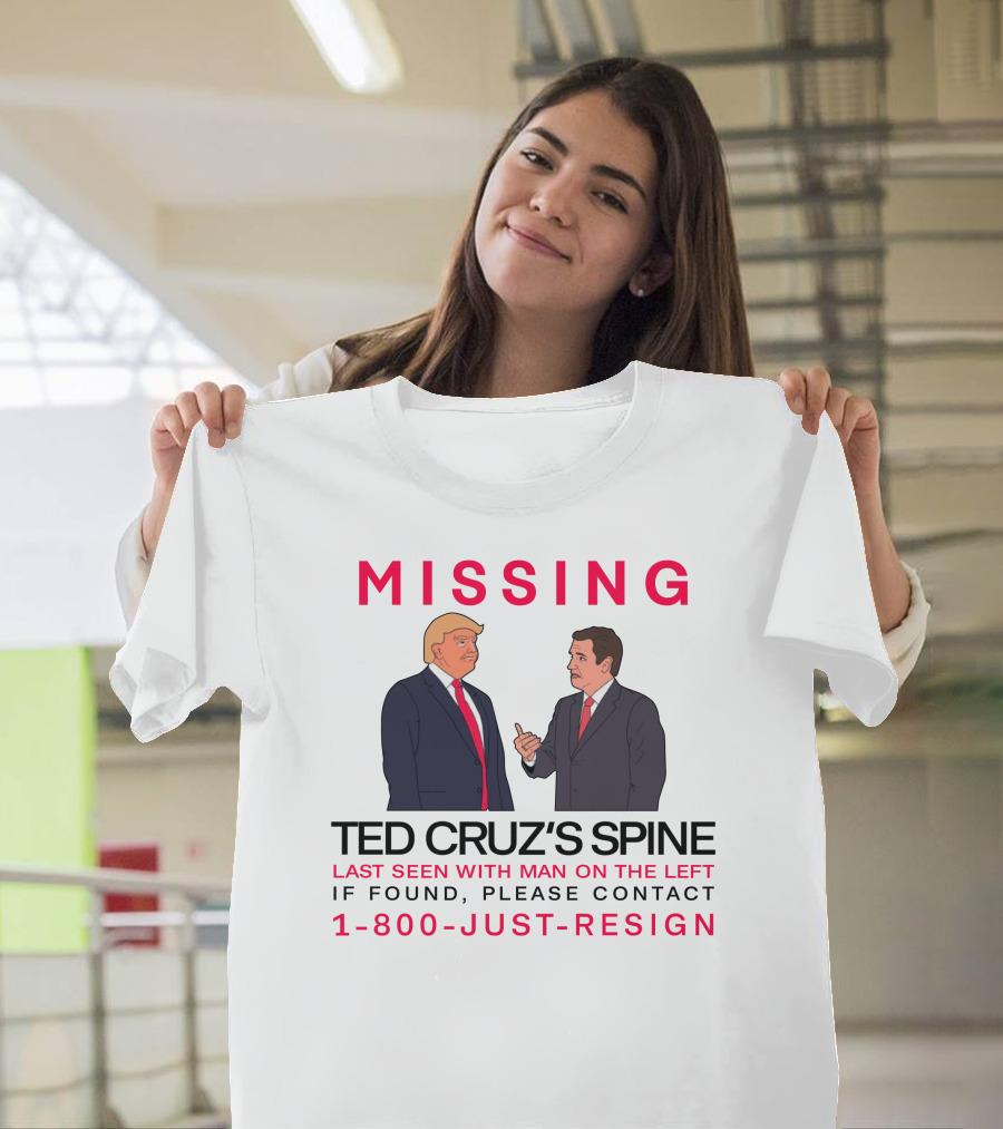 MISSING Ted Cruz's Spine Last Seen With Man On The Left If Found Please Contact 1-800-Just-Resign T-Shirt