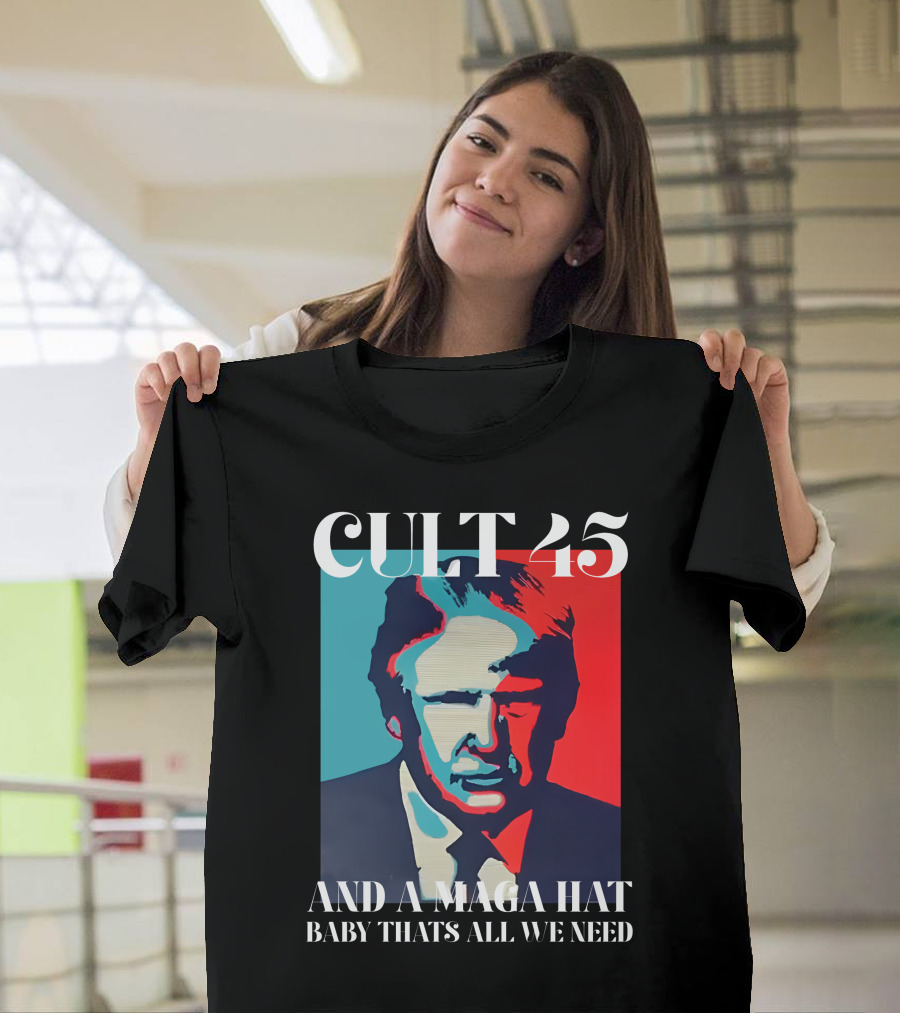Cult 45 And A Maga Hat Baby That's All We Need Irish Peach Designs Merch T-Shirt