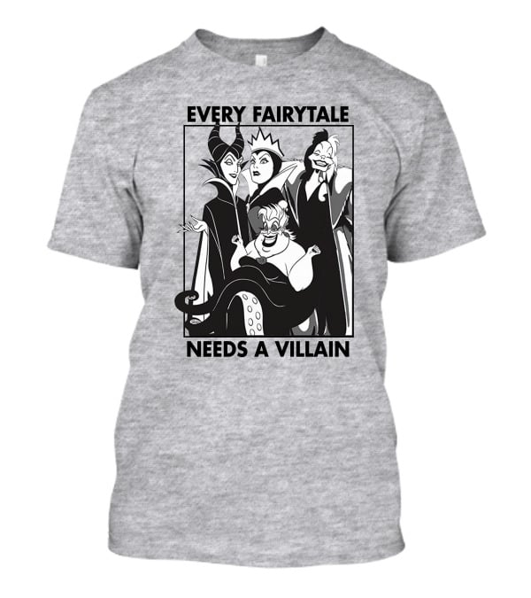 Every Fairy Tale Needs A Villain Maleficent Evil Queen Cruella Ursula T-Shirt