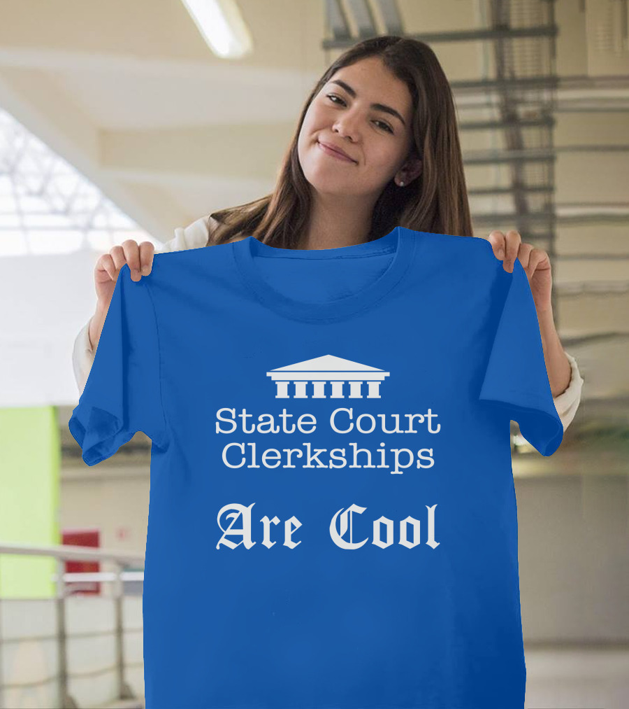 State Court Clerkships Are Cool Iconic Courthouse T-Shirt