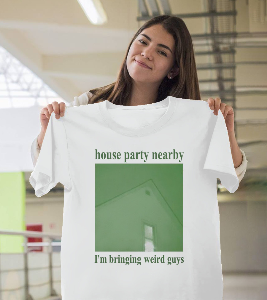 House Party Nearby I'm Bringing Weird Guys Green House Roof and Window T-Shirt