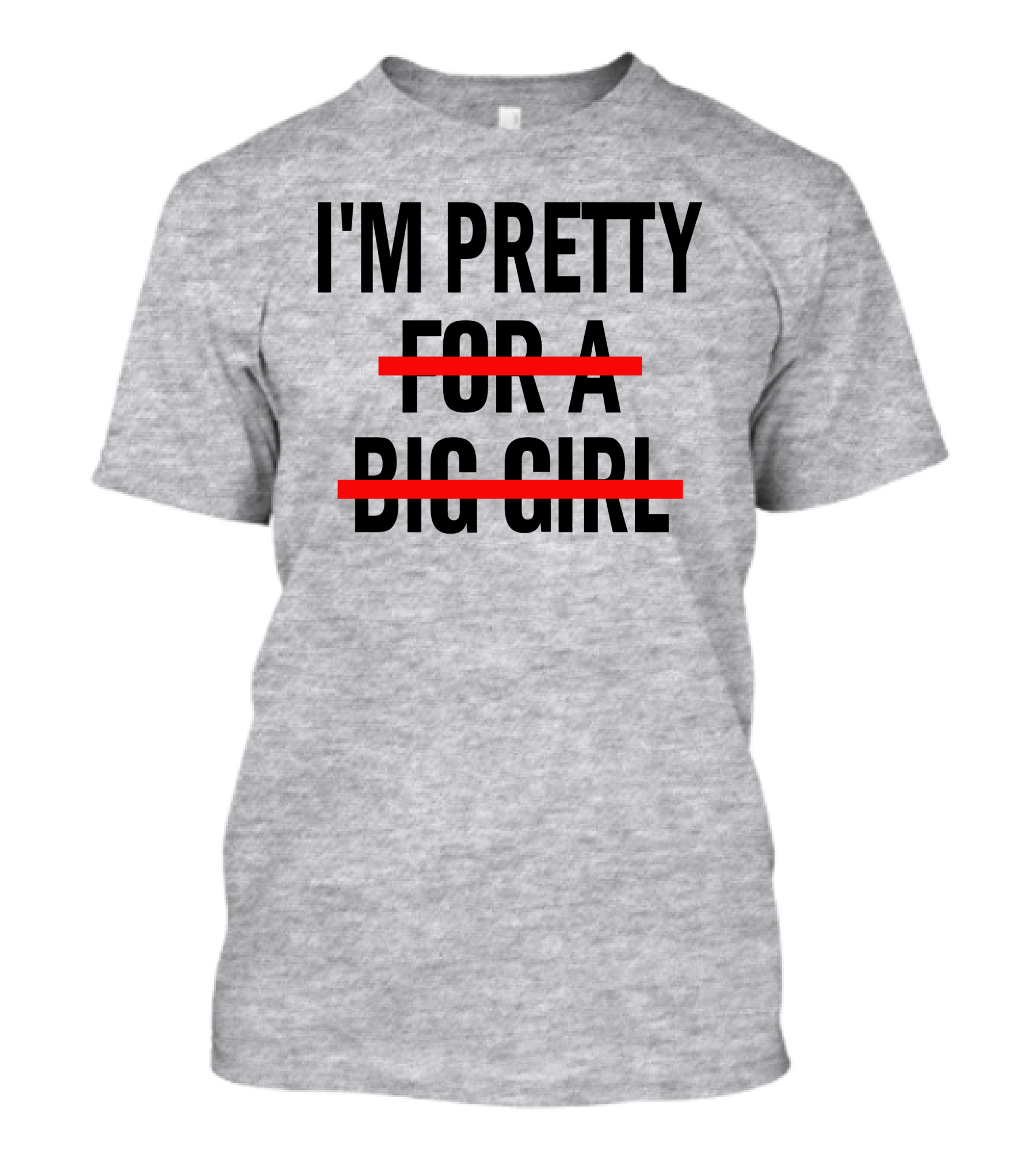 I'M PRETTY FOR A BIG GIRL Strikethrough Body Positivity T-Shirt