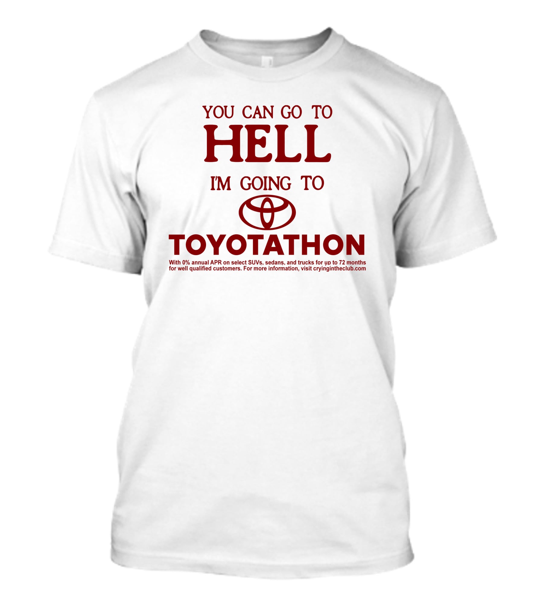 You Can Go To Hell I'm Going To Toyotathon Crying In The Club 69 T-Shirt