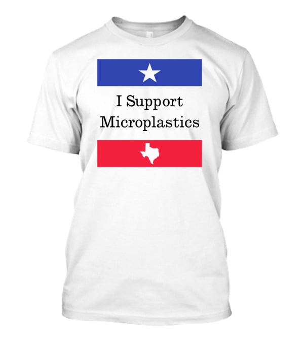 I Support Microplastics Texas Flag T-Shirt