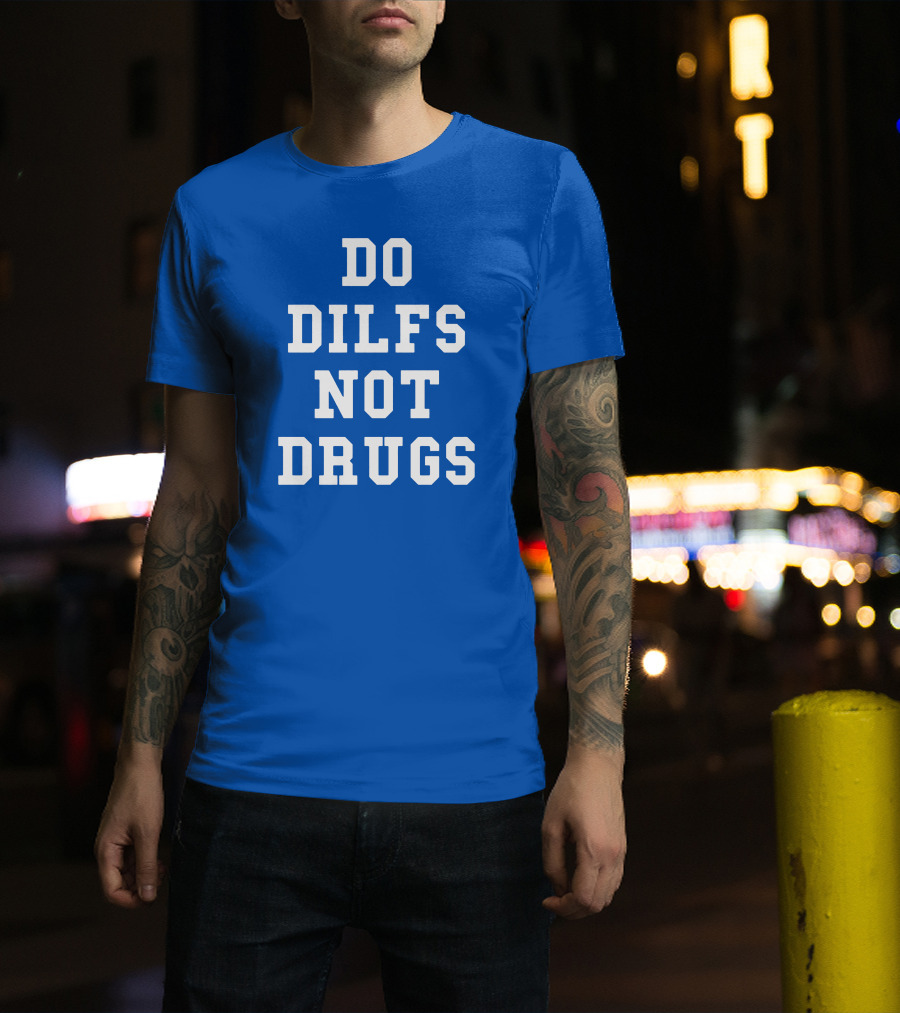 DO DILFS NOT DRUGS Blue And White Athletic T-Shirt