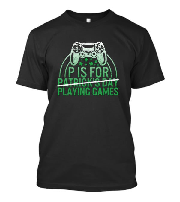 P Is For Playing Games Patrick's Day Controller Shamrocks T-Shirt