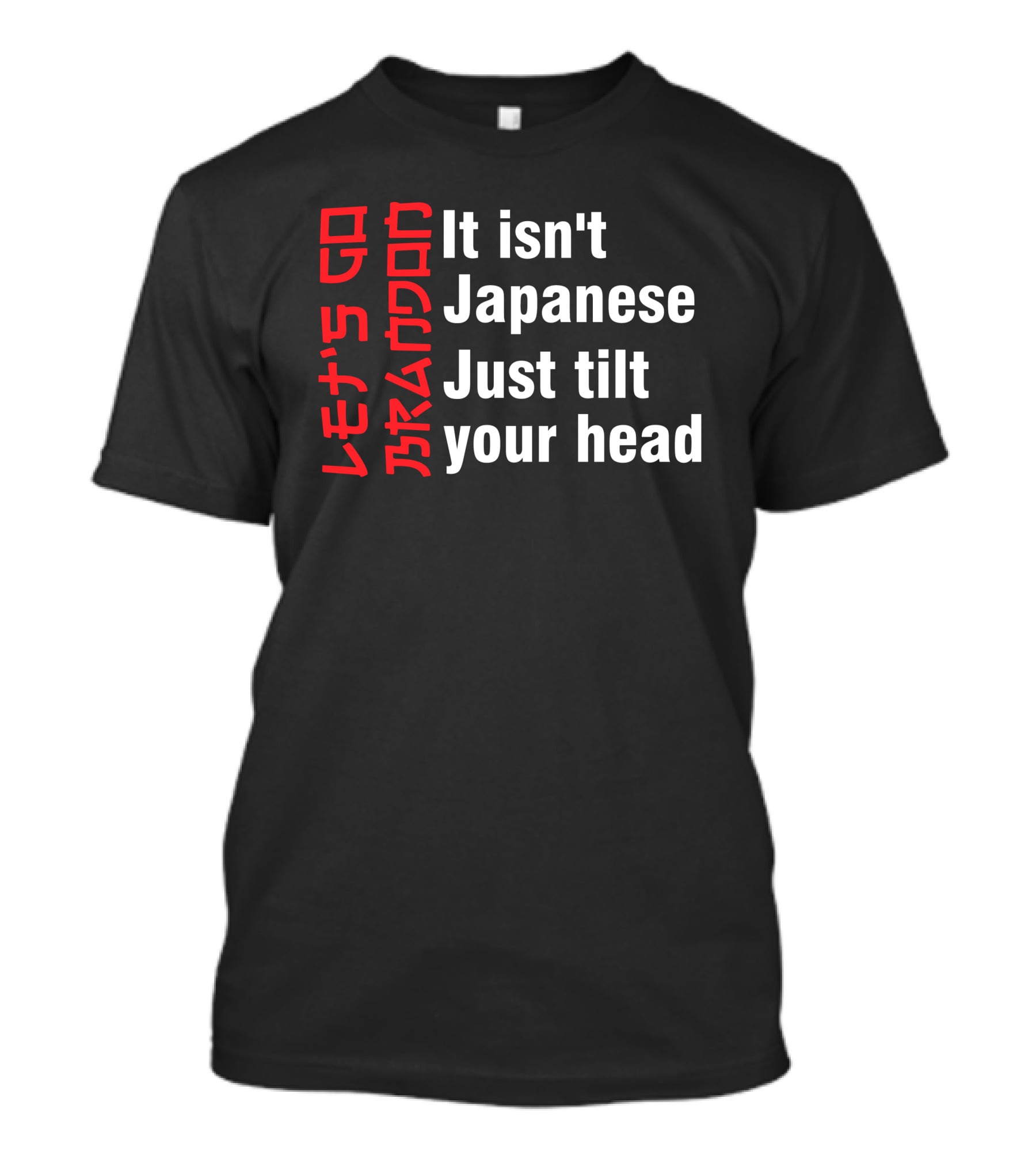 Let's Go Brandon It Isn't Japanese Just Tilt Your Head T-Shirt