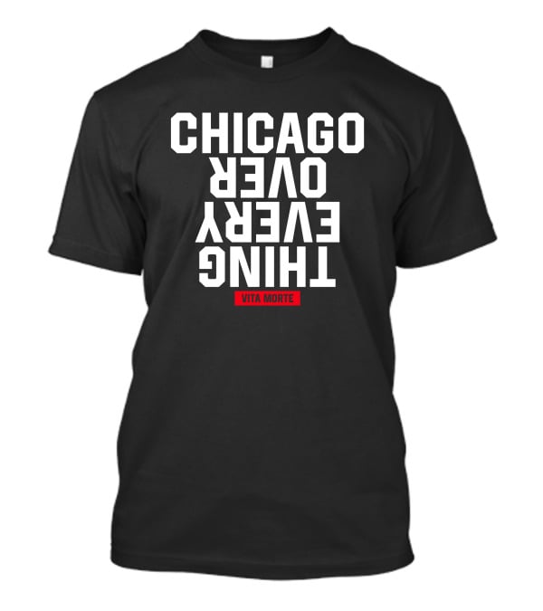 Chicago Over Everything Vita Morte T-Shirt