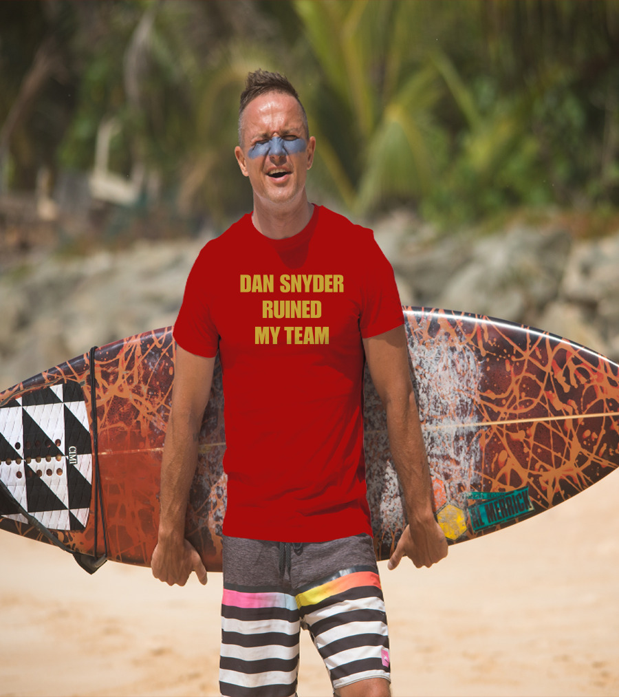 Dan Snyder Ruined My Team T-Shirt
