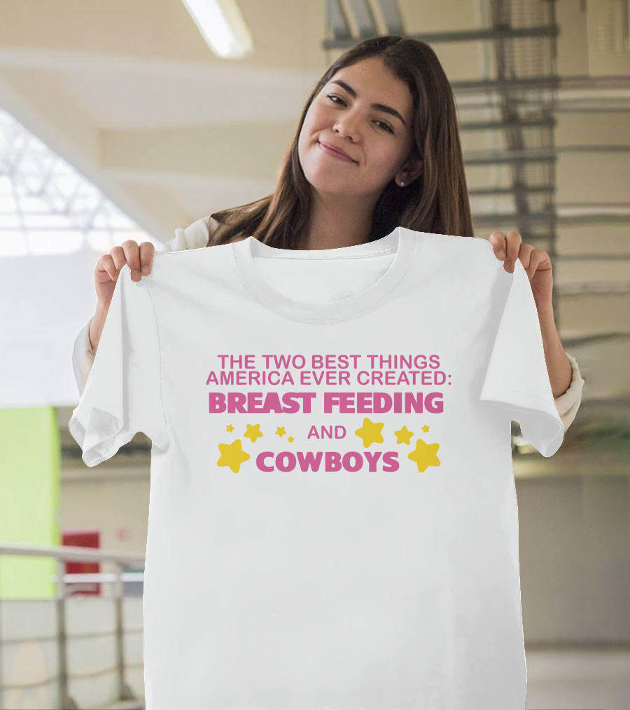 The Two Best Things America Ever Created Breast Feeding And Cowboys Stars T-Shirt