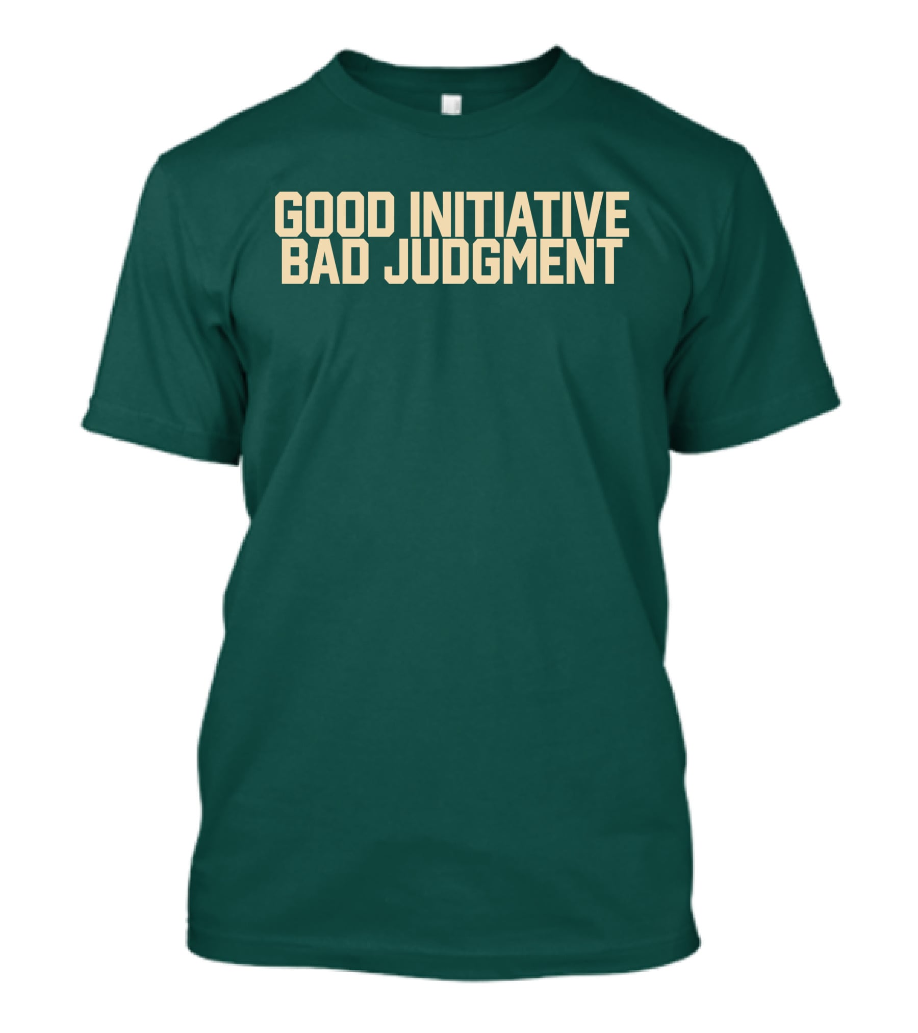 Good Initiative Bad Judgment Popular Internet Phrase T-Shirt