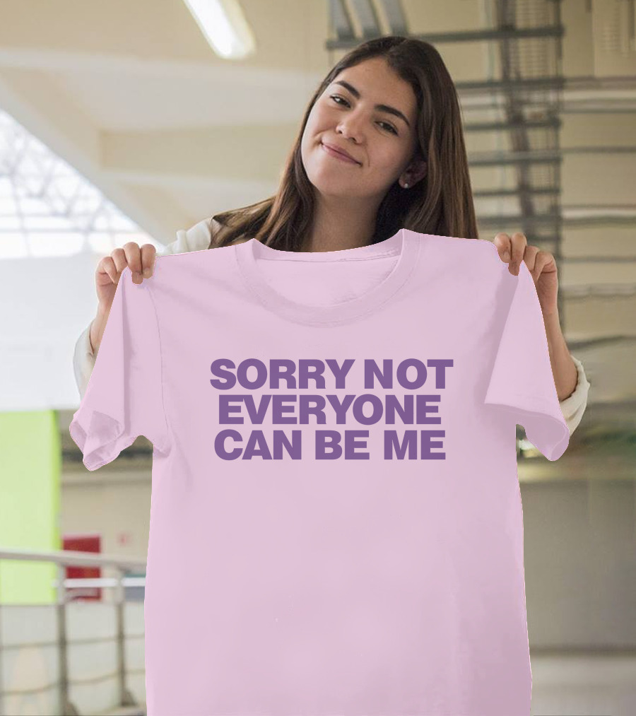 Sorry Not Everyone Can Be Me Statement Purple Text T-Shirt