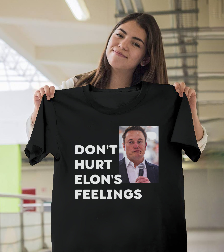 Don't Hurt Elon's Feelings T-Shirt
