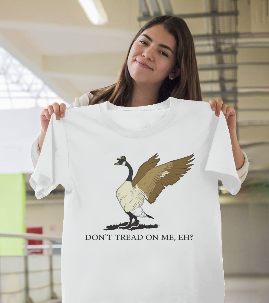 DON'T TREAD ON ME EH FREEDOM CONVOY CANADA GOOSE T-Shirt
