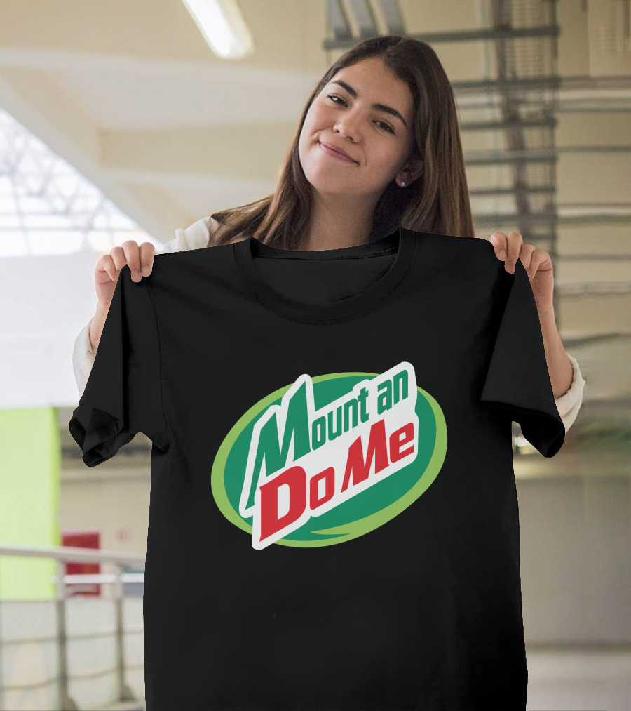 Mount an Do Me T-Shirt
