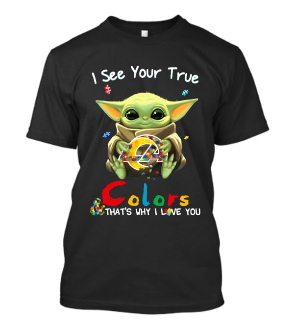 I See Your True Colors And That's Why I Love You Los Angeles Rams T-Shirt