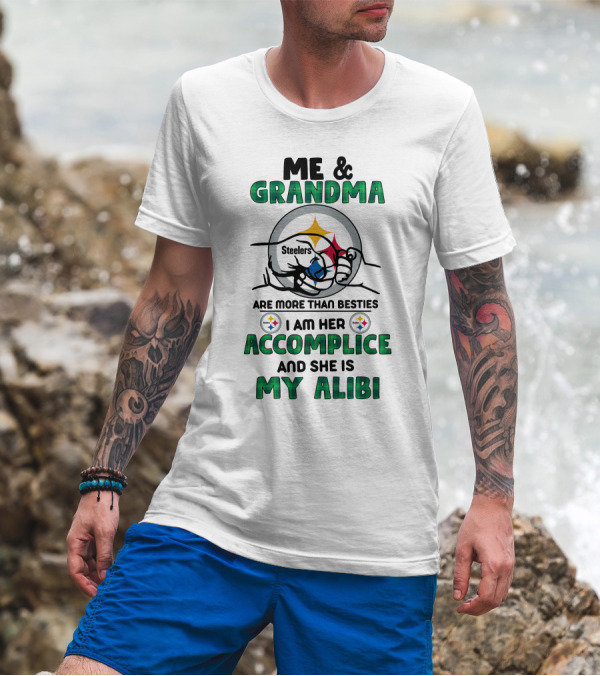 Me And Grandma Steelers Are More Than Besties I Am Her Accomplice And She Is My Alibi T-Shirt