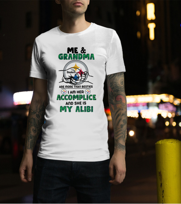 Me And Grandma Steelers Are More Than Besties I Am Her Accomplice And She Is My Alibi T-Shirt