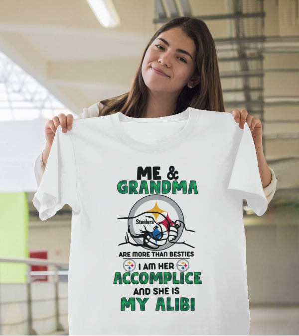 Me And Grandma Steelers Are More Than Besties I Am Her Accomplice And She Is My Alibi T-Shirt