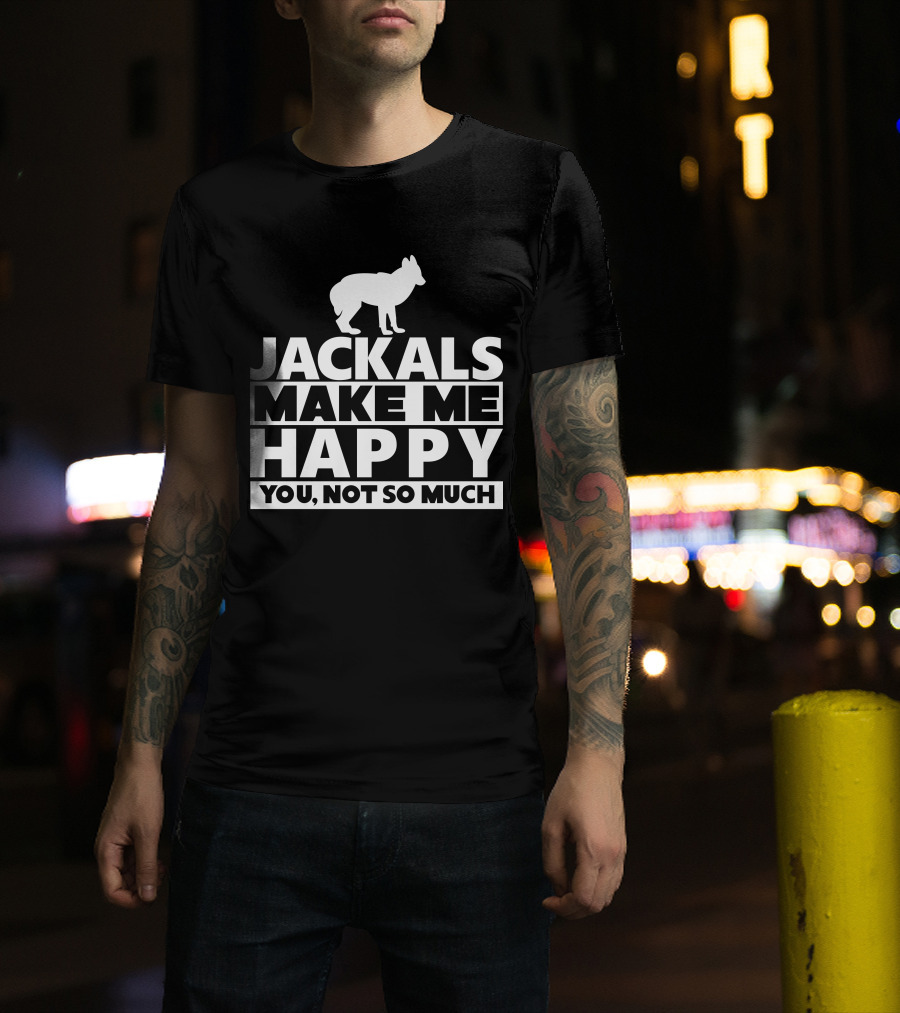 Fhyrajackal Jackals Make Me Happy You, Not So Much T-Shirt