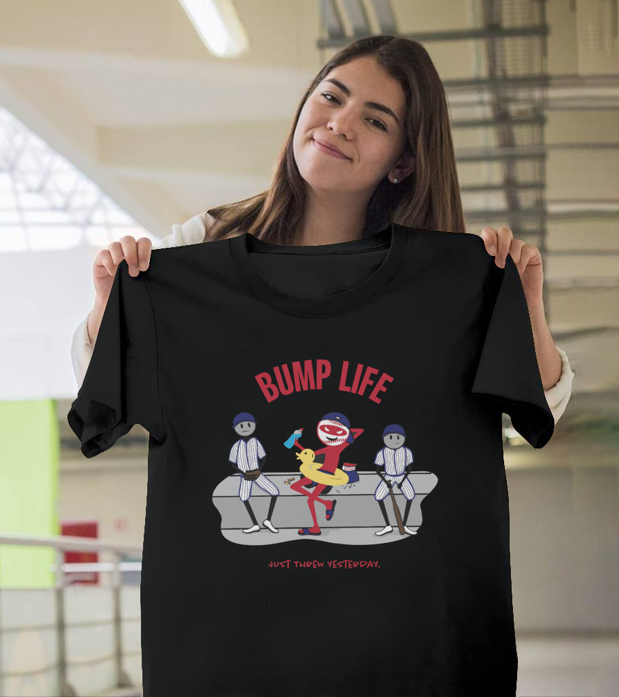 Bump Life Just Threw Yesterday Rob Friedman Baseball T-Shirt