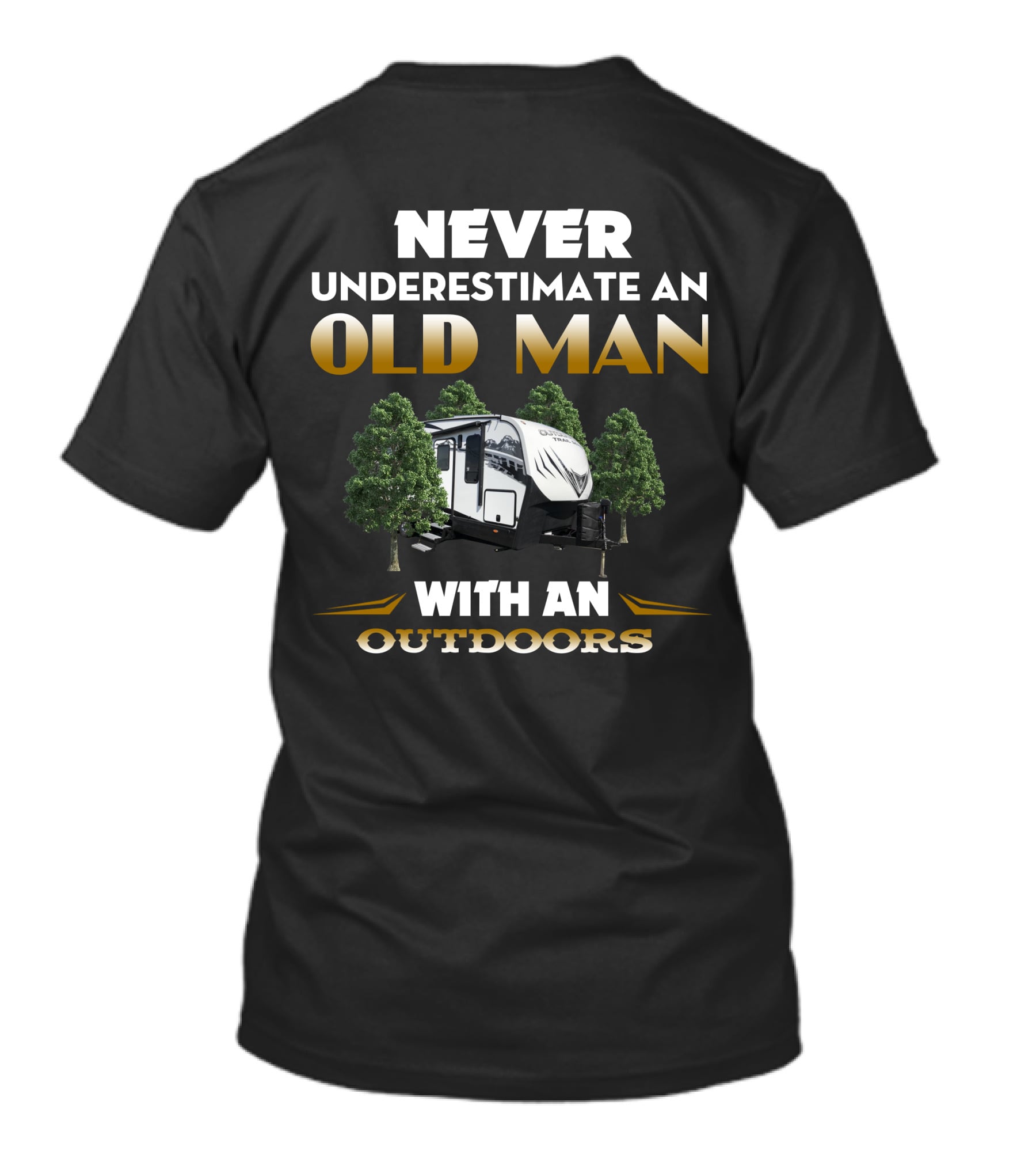 NEVER UNDERESTIMATE AN OLD MAN WITH AN OUTDOORS RV ADVENTURE T-Shirt
