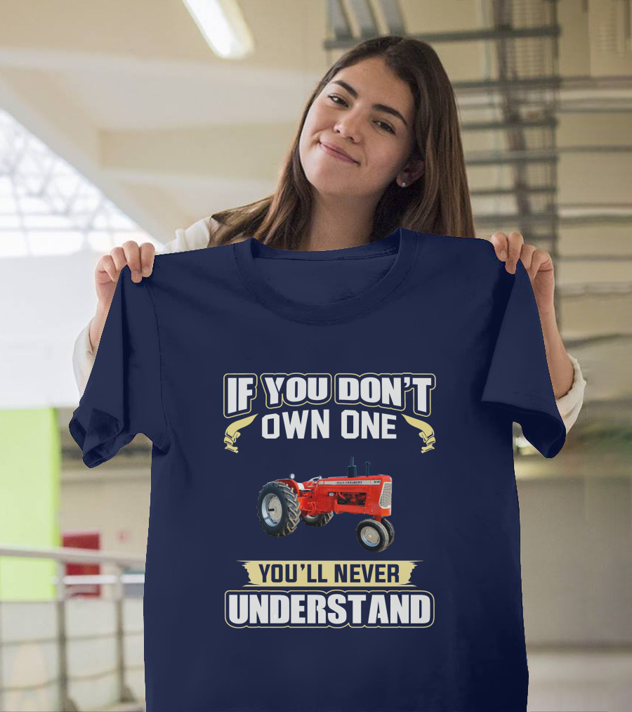 Allis Chalmers D-19 If You Don't Own One You'll Never Understand T-Shirt